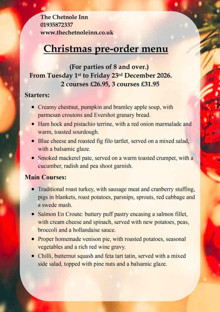 Christmas Menu 2026 - The Chetnole Inn - Pub Restaurant Bed & Breakfast. Tucked away in the beautiful Dorset countryside, close to Sherborne lies the Chetnole Inn. It is the perfect base to discover picturesque Dorset, Dorchester